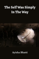 THE SELF WAS SIMPLY IN THE WAY B0GL649FLY Book Cover