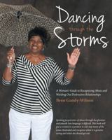 Dancing through the Storms: A Woman's Guide to Recognizing Abuse and Weeding Out Destructive Relationships 1490806822 Book Cover