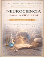 La claridad mental y el rendimiento que construirás a través de Neurociencia para la vida real: Estrategias aplicadas para optimizar tu cerebro, ... y potenciar tu vida diaria (Spanish Edition) B0GXRL5K7C Book Cover
