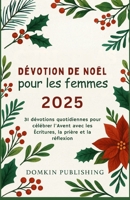 Dévotion de Noël pour les femmes 2025: 31 dévotions quotidiennes pour célébrer l'Avent avec les Écritures, la prière et la réflexion B0FSZ6LMVR Book Cover