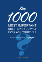 The 1,000 Most Important Questions You Will Ever Ask Yourself: That make life work for you 078584225X Book Cover