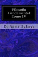 Filosofia Fundamental, Tomo IV (Spanish) 1533321272 Book Cover