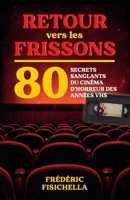 RETOUR vers les FRISSONS: 80 secrets sanglants du cinéma d’horreur des années VHS (French Edition) 2959907353 Book Cover