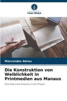 Die Konstruktion von Weiblichkeit in Printmedien aus Manaus: Eine diskursive Analyse in drei Phasen (German Edition) 6206816796 Book Cover