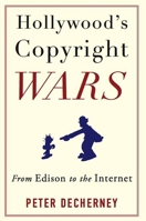Hollywood's Copyright Wars: From Edison to the Internet 0231159471 Book Cover