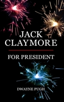 Jack Claymore for President B0849YXDSB Book Cover