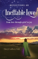 Reflections on Ineffable Love: from loss through grief to joy 1734645091 Book Cover