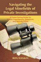 Navigating The Legal Minefield of Private Investigations 1932777733 Book Cover