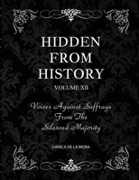 Hidden From History, Volume 12: Voices Against Suffrage from the Silenced Majority 1953940676 Book Cover