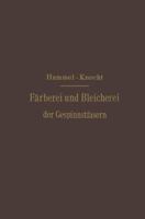 Die Farberei Und Bleicherei Der Gespinnstfasern: Deutsche Bearbeitung 3642893503 Book Cover