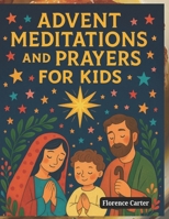 Advent Meditations and Prayers for Kids B0FV3MJX5H Book Cover