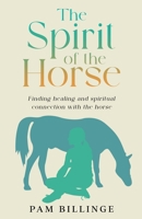 THE SPIRIT OF THE HORSE: Finding Healing and Spiritual Connection with the Horse 1838278664 Book Cover