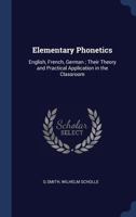 Elementary Phonetics: English, French, German; Their Theory and Practical Application in the Classroom 134024344X Book Cover