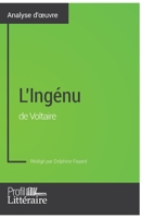 L'Ingénu de Voltaire (Analyse approfondie): Approfondissez votre lecture de cette œuvre avec notre profil littéraire (résumé, fiche de lecture et axes de lecture) 2806294142 Book Cover