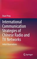 International Communication Strategies of Chinese Radio and TV Networks: Initial Observations 9811351449 Book Cover