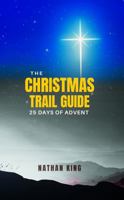 The Christmas Trail Guide: 25 Days of Advent 1737469162 Book Cover