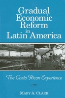 Gradual Economic Reform in Latin America: The Costa Rican Experience 0791450325 Book Cover