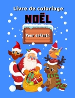 Livre de coloriage Noël Pour enfants: Coloriages Noël à partir de 5 ans | Colorier Noël avec des bonhommes de neige, pères noël, personnages et animaux amusants (French Edition) B08HTKBRNK Book Cover