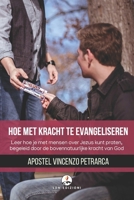 HOE MET KRACHT TE EVANGELISEREN: Leer hoe je over Jezus kunt spreken met mensen, begeleid door de bovennatuurlijke kracht van God (Dutch Edition) B0DYYJRY82 Book Cover