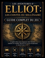LES AVENTURES D'ELLIOT : LES CONTES DU MILLÉNAIRE GUIDE DE JEU COMPLET: Guide complet pour progresser dans l'histoire, maîtriser les combats, ... pour terminer le jeu à 100 % (French Edition) B0H853ZFQZ Book Cover