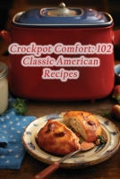 Crockpot Comfort: 102 Classic American Recipes B0CGM8W2SW Book Cover