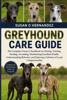 GREYHOUND CARE GUIDE: The Complete Owner’s Handbook for Raising, Training, Feeding, Grooming, Maintaining Excellent Health, Understanding Behavior, and Enjoying a Lifetime of Loyal Companionship B0HDK73JTP Book Cover