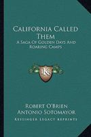 California Called Them: A Saga Of Golden Days And Roaring Camps 0548387303 Book Cover