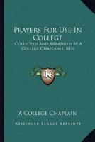 Prayers for Use in College: Collected and Arranged by a College Chaplain 1120680859 Book Cover