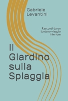 Il Giardino Sulla Spiaggia: Racconti Da Un Lontano Viaggio Interiore 1730930662 Book Cover