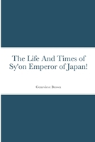 The Life And Times of Sy'on Emperor of Japan! 1684892880 Book Cover