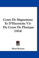 Cours De Magnetisme Et D'Electricite V3: Du Cours De Physique (1914) 1160843546 Book Cover