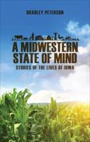 A Midwestern State of Mind: Stories of the Lives of Iowa 1613467605 Book Cover