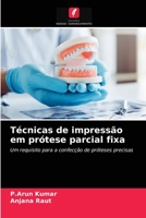 Técnicas de impressão em prótese parcial fixa: Um requisito para a confecção de próteses precisas 6204080849 Book Cover