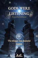 Gods Were Listening: Novella Edition: When Silence Echoed, the Gods Awakened B0G1S6BFVN Book Cover