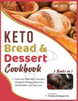 Keto Bread & Dessert Cookbook [3 Books in 1]: Cook and Taste 150+ Gourmet Ketogenic Recipes, Become a Skilled Baker and Stay Lean 1801844844 Book Cover