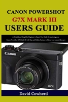 Canon PowerShot G7X Mark III Users Guide: A Detailed and Simplified Beginner to Expert User Guide for mastering your Canon PowerShot G7X Mark III with Tips and Hidden Features to Master your B08N9JDCPQ Book Cover