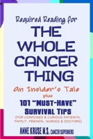 Required Reading for the Whole Cancer Thing: An Insider's Tale Plus 101 "must Have" Survival Tips 1508669236 Book Cover