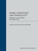 Work, Parenting and Inequality : Workplace Laws and Policies from 1898 To 2018 1611638208 Book Cover