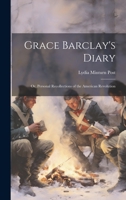 Grace Barclay's Diary; or, Personal Recollections of the American Revolution 1022754211 Book Cover