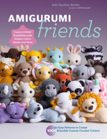 Amigurumi Friends: 20+ Easy, Customizable Patterns to Create Your Own Adorable Crochet Critters - Explore Infinite Possibilities with Shapes, Stitches, Colors, and Yarns 0760385866 Book Cover