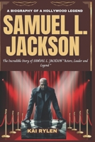 A BIOGRAPHY OF A HOLLYWOOD LEGEND SAMUEL L. JACKSON: The Incredible Story of SAMUEL L. JACKSON "Actors, Leader and Legend " B0DQY95G42 Book Cover