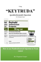 using “Keytruda” (Pembrolizumab) Injection For Treating Cancer: How to use Pembrolizumab Injection to Treat cancer B0CVNHZXMC Book Cover