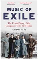 Music of Exile: The Untold Story of the Composers who Fled Hitler 0300266502 Book Cover