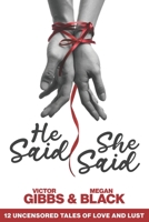 He Said, She Said: 12 Uncensored Tales of Love and Lust (The Kiss & Tell Series) 1948238497 Book Cover
