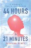 44 Hours & 21 Minutes: A Woman's Truth and Power 1544500785 Book Cover