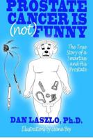 Prostate Cancer is (Not) Funny 0615695523 Book Cover