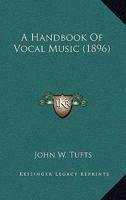 A Handbook of Vocal Music 1436731860 Book Cover