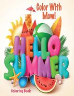 Color with Mom! Hello Summer Coloring Book 1546669701 Book Cover