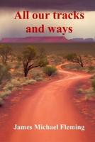 All our tracks and ways: A history of Bourke's pioneering Reed dynasty 0992343844 Book Cover
