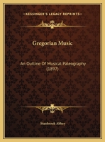 Gregorian Music: An Outline Of Musical Paleography 1120289076 Book Cover